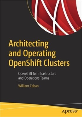 Architecting and Operating Openshift Clusters: Openshift for Infrastructure and