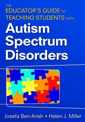 The Educator's Guide to Teaching Students with Autism Spectrum Di