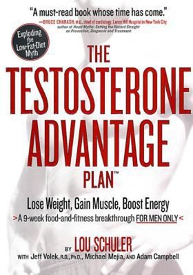The Testosterone Advantage Plan : Lose Weight, Gain Muscle, Boost