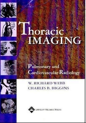 Thoracic Imaging : Pulmonary and Cardiovascular Radiology Hardcov