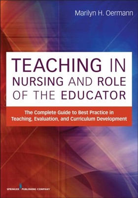 Teaching in Nursing and Role of the Educator : The Complete Guide