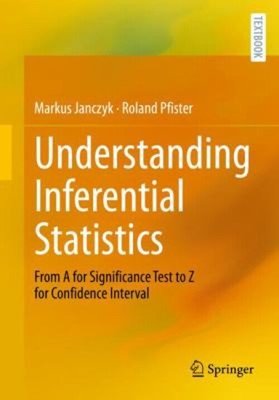 Understanding Inferential Statistics : From a for Significance Te