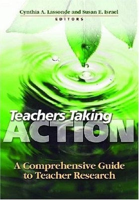 Teachers Taking Action : A Comprehensive Guide to Teacher Researc