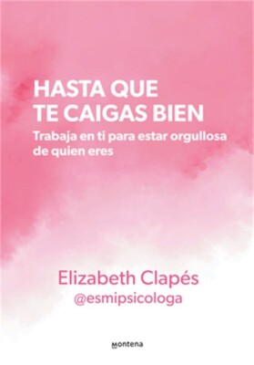 Hasta Que Te Caigas Bien: Trabaja En Ti Para Estar Orgullosa de Quien Eres / Unt