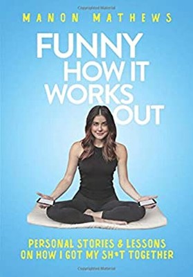 Funny How It Works Out : Personal Stories& Lessons on How I Got M