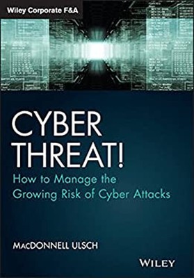 Cyber Threat! : How to Manage the Growing Risk of Cyber Attacks H