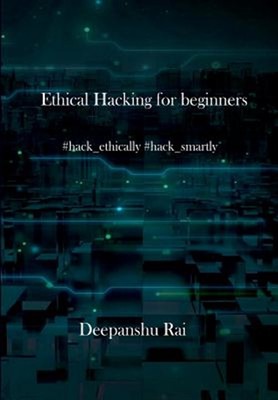 Ethical Hacking for Beginners : #hack_ethically, #hack_smartly, Paperback by ...