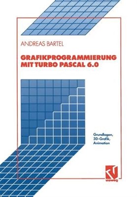 Grafikprogrammierung Mit Turbo Pascal 6.0 : Grundlagen, 3d-grafik, Animation,...