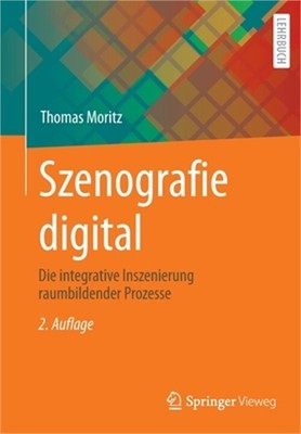 Szenografie Digital: Die Integrative Inszenierung Raumbildender Prozesse (Paperb