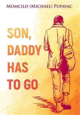 Son, Daddy Has To Go (Hardback or Cased Book)