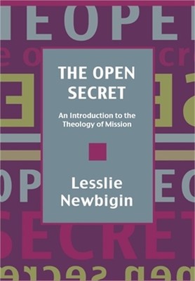 The Open Secret: Introduction to the Theology of Mission (Paperback or Softback)