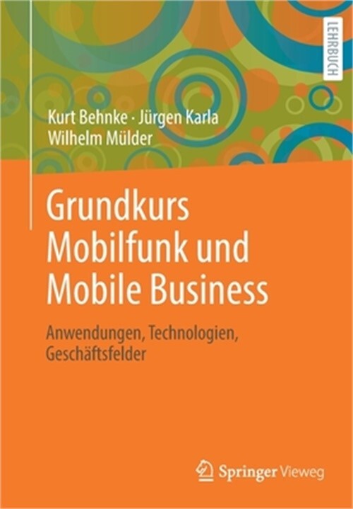Grundkurs Mobilfunk Und Mobile Business: Anwendungen, Technologien, Gesch�ftsfel