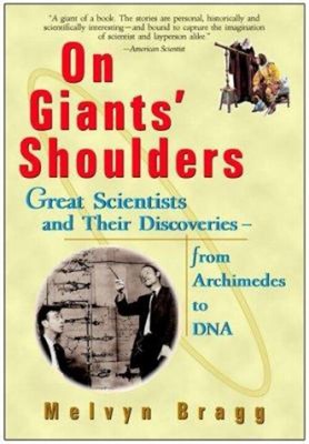 On Giants' Shoulders : Great Scientists and Their Discoveries fro