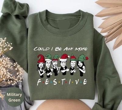 Could I Be Any More Festive Friends Sweatshirt, Christmas Friends Shirt, Merry F