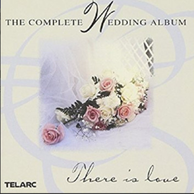 The Complete Wedding Album: There Is Love (1998) Telarc 2xCD Wedding songs