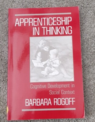 Apprenticeship in Thinking : Cognitive Development in Social Context by Barbara
