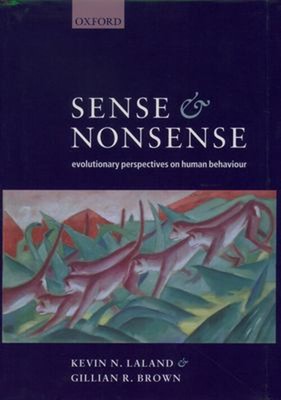 Sense and Nonsense : Evolutionary Perspectives on Human Behaviour
