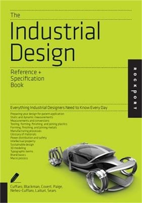 The Industrial Design Reference & Specification Book: Everything Industrial Desi