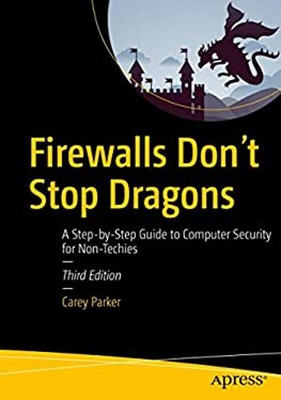 Firewalls Don't Stop Dragons : A Step-By-Step Guide to Computer S