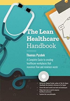 The Lean Healthcare Handbook : A Complete Guide to Creating Healt