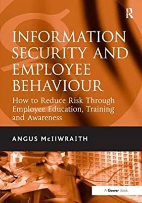 Information Security and Employee Behaviour : How to Reduce Risk
