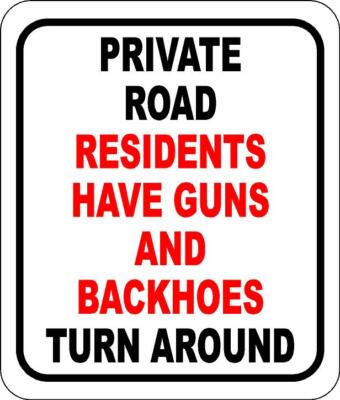 Private Road Residents have guns backhoes turn around Aluminum Composite Sign
