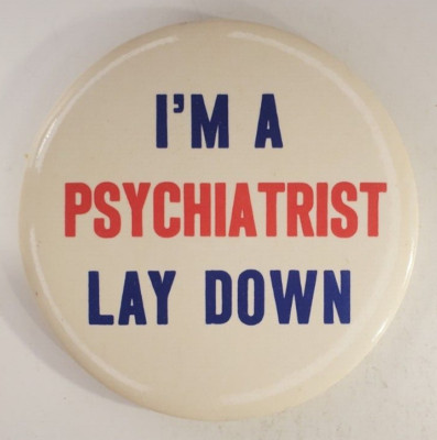 Vintage Im A Psychiatrist Lie Down Humorous  Funny Pinback Button 3.5 Inch