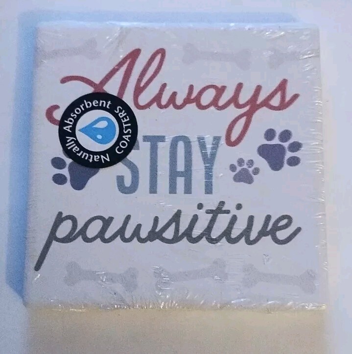 Ceramic Tile Coasters “Always STAY pawsitive” Naturally Absorbent!