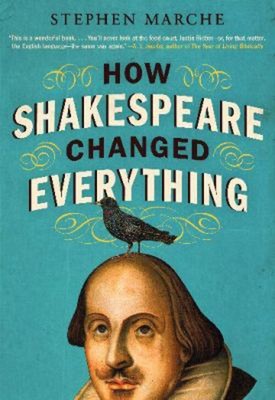 How Shakespeare Changed Everything Paperback Stephen Marche