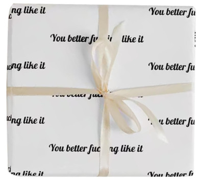 You Better Fucking Like It,Funny Gift Wrap,Rude Wrapping Paper,Sarcastic Wrap