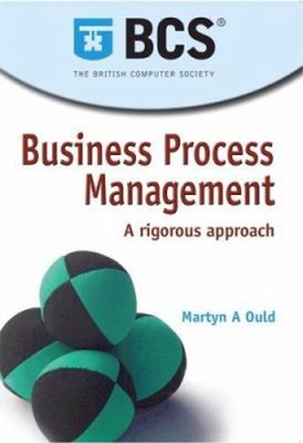 Business Process Management : A Rigorous Approach Perfect Martyn