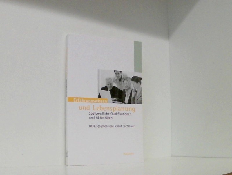 Erfahrungswissen Und Lebensplanung: SpäTberufliche Qualifikation Und AktivitäTen