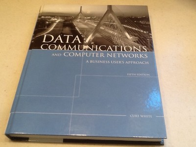 Data Communications and Computer Networks : A Business User's Approach 5th editi