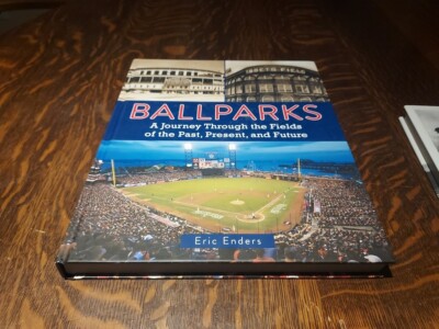 Ballparks: A Journey Through the Fields of the Past, Present, and Future: New