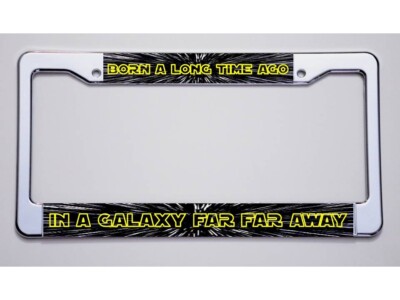 STAR WARS FANS!  BORN A LONG TIME AGO/...GALAXY FAR AWAY'' LICENSE PLATE FRAME