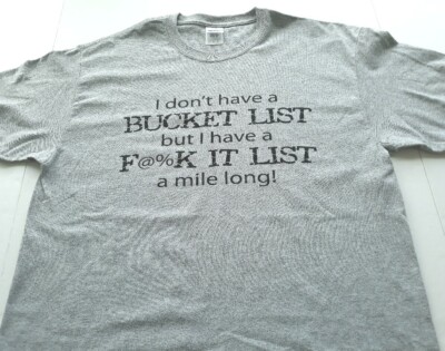 Funny T Shirt Mens LG Don't Have Bucket List Have A F@%k It List A Mile Long Uni