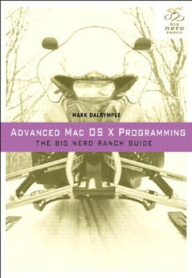 Advanced Mac OS X Programming : The Big Nerd Ranch Guide Paperbac