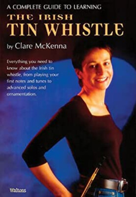 A Complete Guide to Learning the Irish Tin Whistle Perfect Clare