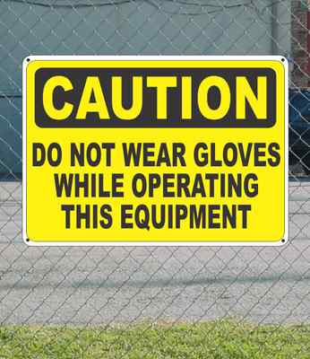 CAUTION Do Not Wear Gloves While Operating Equip - OSHA Safety SIGN 10'' x 14'' 