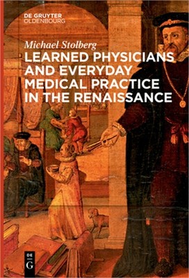Learned Physicians and Everyday Medical Practice in the Renaissance (Paperback o