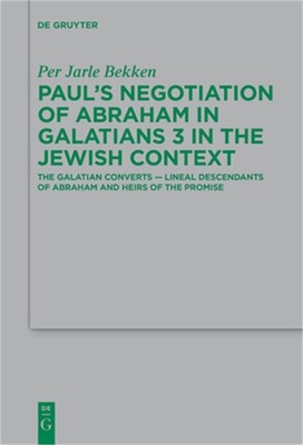 Paul's Negotiation of Abraham in Galatians 3 in the Jewish Context (Paperback or