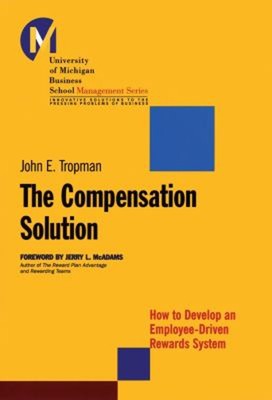 The Compensation Solution : How to Develop an Employee-Driven Rew