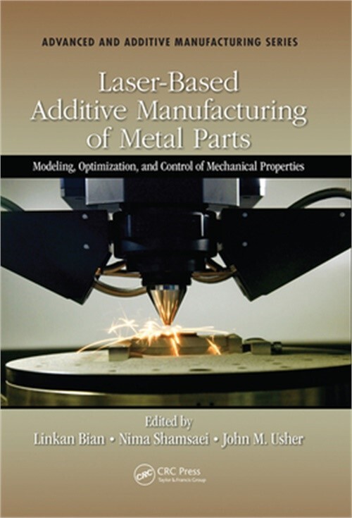 Laser-Based Additive Manufacturing of Metal Parts: Modeling, Optimization, and C