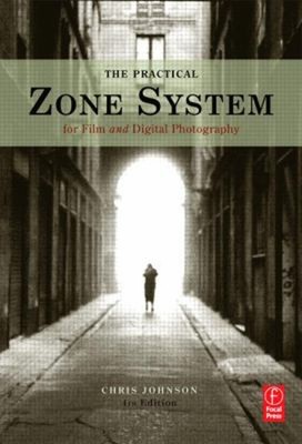 The Practical Zone System : For Film and Digital Photography Chri