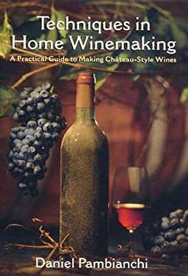 Techniques in Home Winemaking : A Practical Guide to Chateau-Styl
