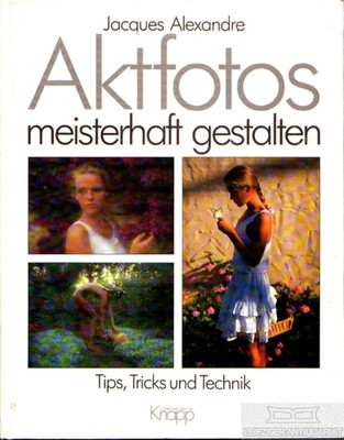 Aktfotos meisterhaft gestalten: Alexandre, Jacques