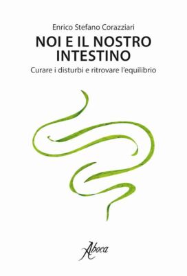 NOI E IL NOSTRO INTESTINO. CURARE I DISTURBI E RITROVARE L'EQUILIBRIO  -