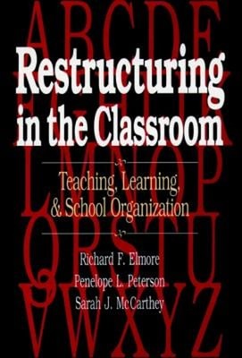 Restructuring in the Classroom : Teaching, Learning, and School O