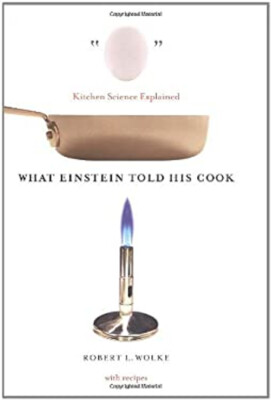 What Einstein Told His Cook : Kitchen Science Explained Robert L.