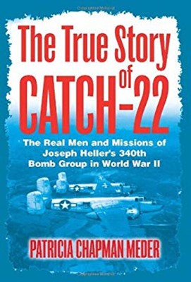 The True Story of Catch-22 : The Real Men and Missions of Joseph